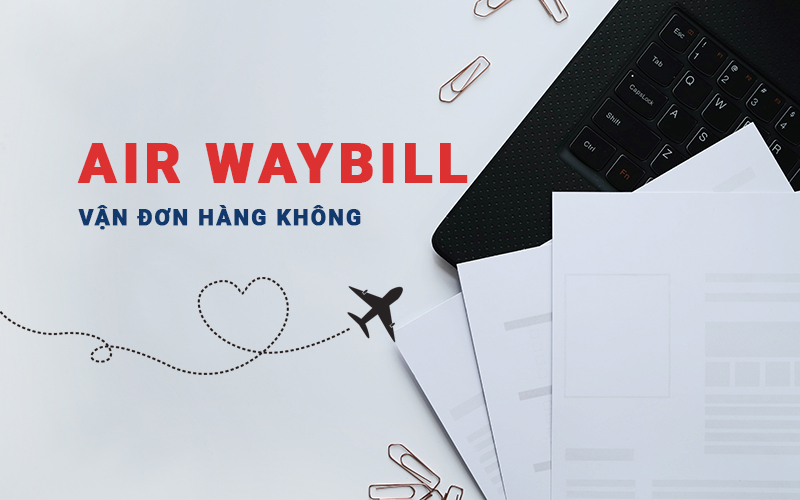 Vận đơn hàng không hay Air Waybill (AWB)